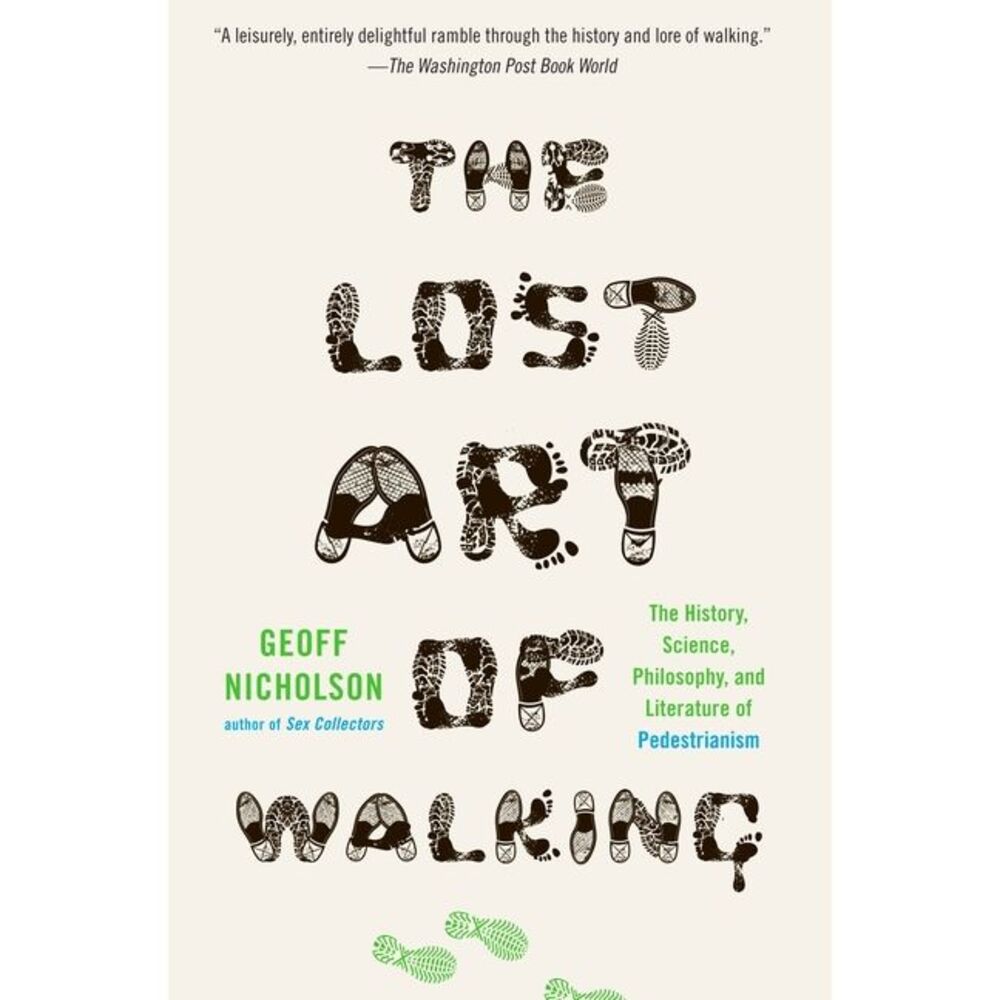 The Lost Art of Walking: The History, Science, and Literature of Pedestrianism -